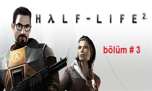 half life 2 Bölüm #3 Makineli Silah Hayatımı Kararttı