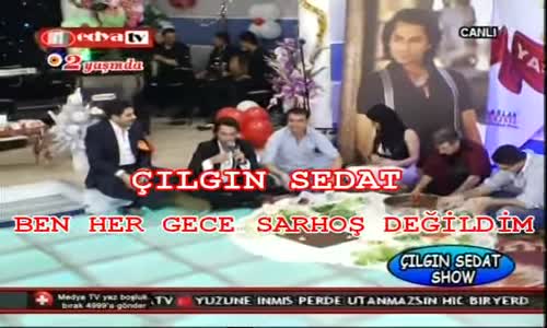 Çılgın Sedat Ben Her Gece Sarhoş Değildim