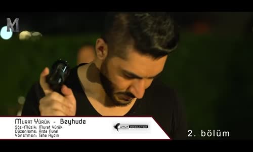 Murat Yürük - Beyhude (2.Bölüm)