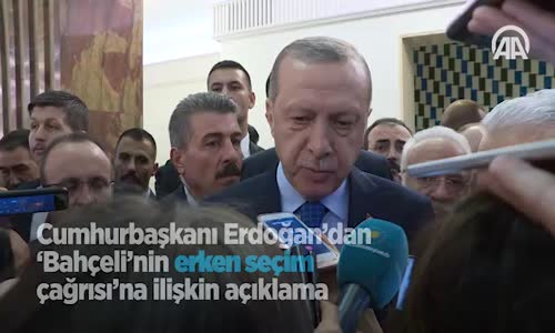 Cumhurbaşkanı Erdoğan'dan 'Bahçeli'nin Erken Seçim Çağrısı'na İlişkin Açıklama