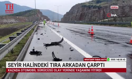 SEYİR HALİNDEKİ TIRA ARKADAN ÇARPTI