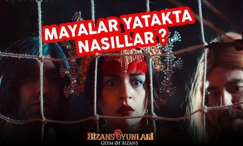 Bizans Oyunları - Mayalar Yatakta Nasıllar