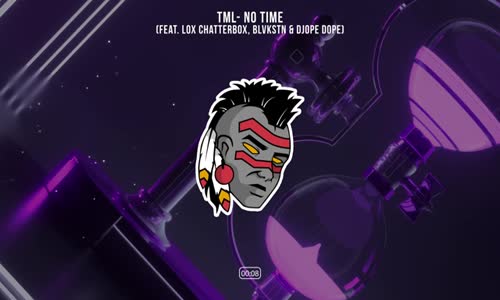 Tml & Djope Dope - No Time (Ft. Lox Chatterbox Blvkstn)