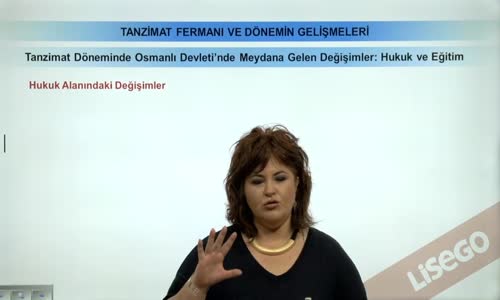 EBA TARİH LİSE - TANZİMAT FERMANI VE DÖNEMİN GELİŞMELERİ - TANZİMAT DÖNEMİNDE OSMANLI DEVLETİ'NDE MEYDANA GELEN DEĞİŞİMLER - HUKUK VE EĞİTİM