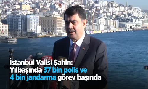 İstanbul Valisi Şahin Yılbaşında 37 Bin Polis Ve 4 Bin Jandarma Görev Başında 