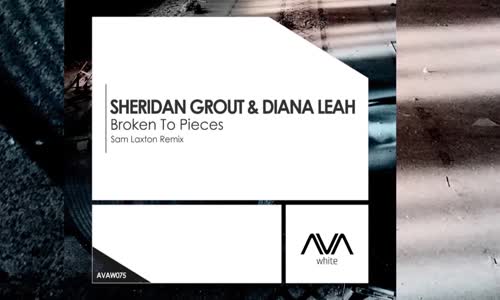 Sheridan Grout & Diana Leah - Broken To Pieces (Sam Laxton Remix)