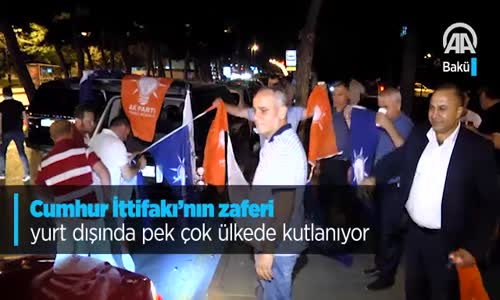 Cumhur İttifakı'nın Zaferi Yurt Dışında Pek Çok Ülkede Kutlanıyor