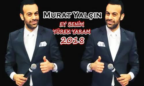 Murat Yalçın  Ey Benim Yürek Yaram 2018 Yeni 