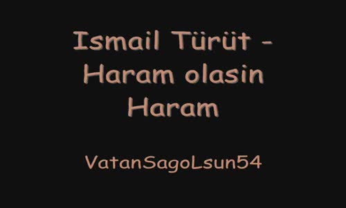 Ismail Türüt Haram Olasin