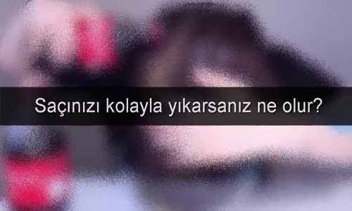 Sacınızı Kolayla Yıkarsanız Ne Olur