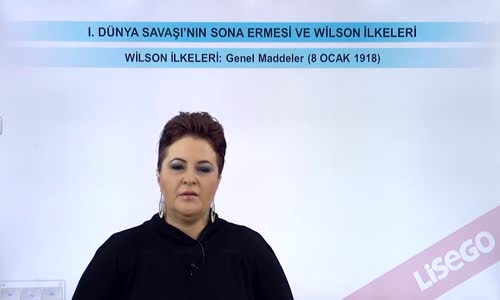 EBA T.C. İNKILAP TARİHİ VE ATATÜRKÇÜLÜK  LİSE - I.DÜNYA SAVAŞI'NIN SONA ERMESİ VE WİLSON İLKELERİ - WİLSON İLKELERİ; GENEL MADDELER