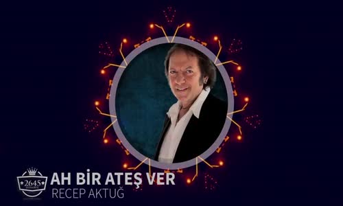 Recep Aktuğ Ah Bir Ateş Ver 