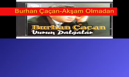 Burhan Çaçan  Akşam Olmadan