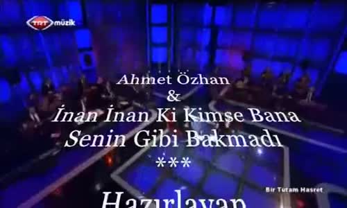 Ahmet Özhan İnan Ki Kimse Bana Senin Gibi Bakmadı