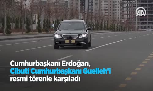 Cumhurbaşkanı Erdoğan Cibuti Cumhurbaşkanı Guelleh'i Resmi Törenle Karşıladı