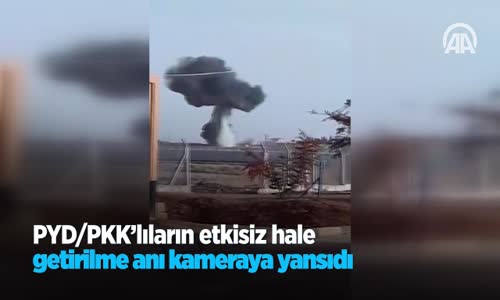 PYD Ve PKK'lıların Etkisiz Hale Getirilme Anı Kameraya Yansıdı