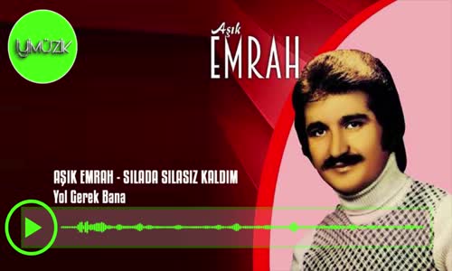 Aşık Emrah - Yol Gerek Bana