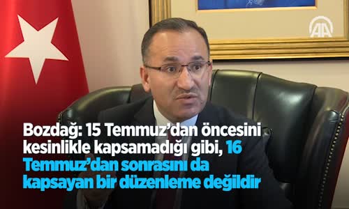 Bozdağ: 15 Temmuz'dan Öncesini Kesinlikle Kapsamadığı Gibi 16 Temmuz'dan Sonrasını Da Kapsayan Bir Düzenleme Değildir