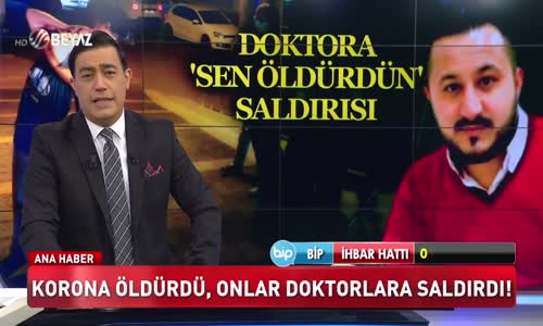 Korona öldürdü onlar doktorlara saldırdı!