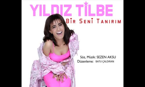 Yıldız Tilbe - Bir Seni Tanırım