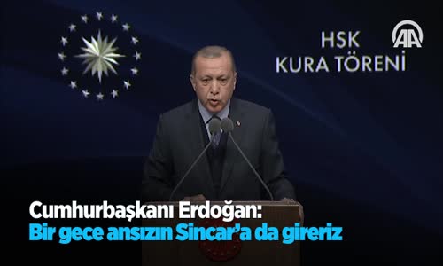 Cumhurbaşkanı Erdoğan: Bir Gece Ansızın Sincar'a Da Gireriz