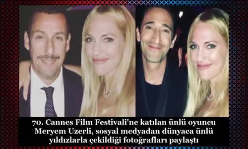 Meryem Uzerli Cannes 2017'de Dünya Yıldızlarıyla Buluştu!! 