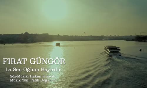 Fırat Güngör - La Sen Oğlum Hayırdır