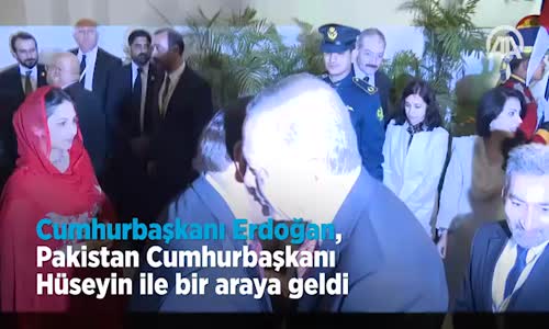 Cumhurbaşkanı Erdoğan, Pakistan Cumhurbaşkanı Hüseyin İle Bir Araya Geldi