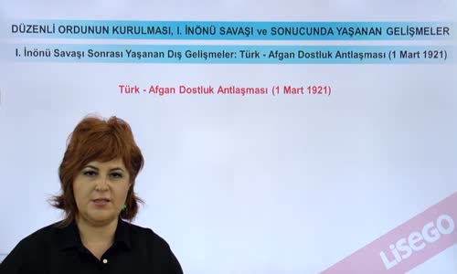 EBA T.C. İNKILAP TARİHİ VE ATATÜRKÇÜLÜK  LİSE - MİLLİ MÜCADELE - I.İNÖNÜ SAVAŞI SONRASI YAŞANAN DIŞ GELİŞMELER; TÜRK AFGAN DOSTLUK ANTLAŞMASI