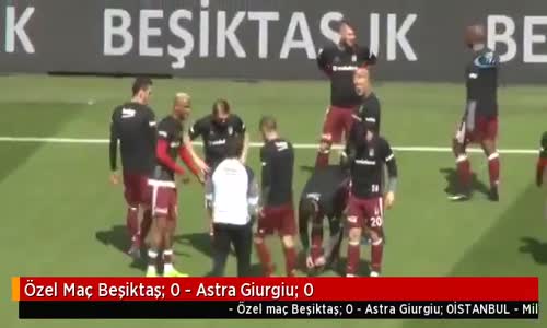 Beşiktaş 1-3 Astra Giurgiu Maçın Özeti Hazırlık Maçı 25 Mart 2017