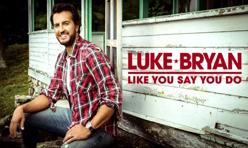 Luke Bryan - Like You Say You Do