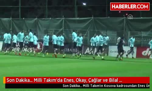 Son Dakika... Milli Takım'da Enes, Okay, Çağlar ve Bilal Kadrodan Çıkarıldı