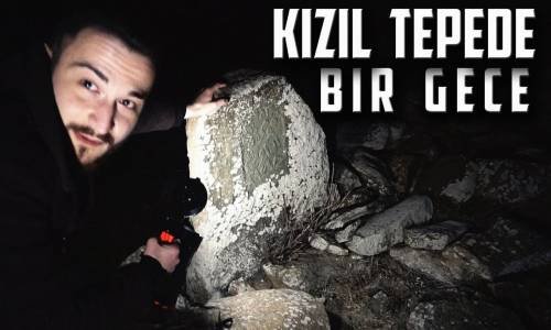 Paranormal Olaylar Kızıl Tepede Bir Gece Geçirdik