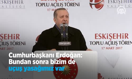 Erdoğan: Bundan Sonra Bizim de Uçuş Yasağımız Var