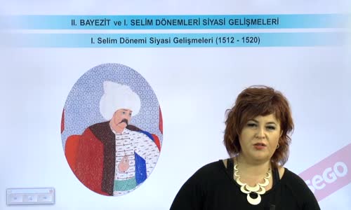 EBA TARİH LİSE - DÜNYA GÜCÜ OSMANLI (1453-1600) - I.SELİM DÖNEMİ SİYASİ GELİŞMELER (1512-1520)