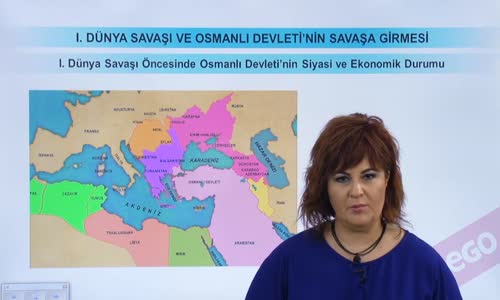 EBA T.C. İNKILAP TARİHİ VE ATATÜRKÇÜLÜK  LİSE - I.DÜNYA SAVAŞI VE OSMANLI DEVLETİ'NİN SAVAŞA GİRMESİ - I.DÜNYA SAVAŞI ÖNCESİNDE OSMANLI DEVLETİ'NİN SİYASİ VE EKONOMİK DURUMU