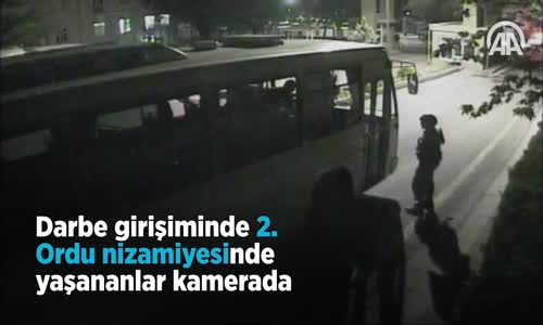 Darbe Girişiminde 2. Ordu Nizamiyesinde Yaşananlar Kamerada