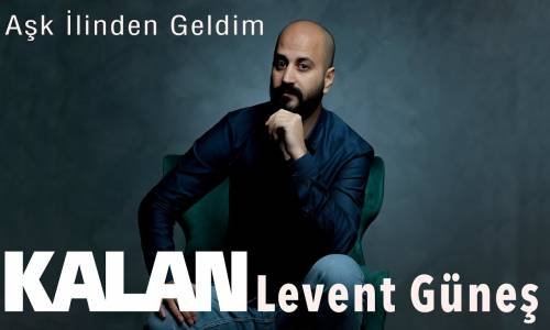 Levent Güneş - Aşk İlinden Geldim