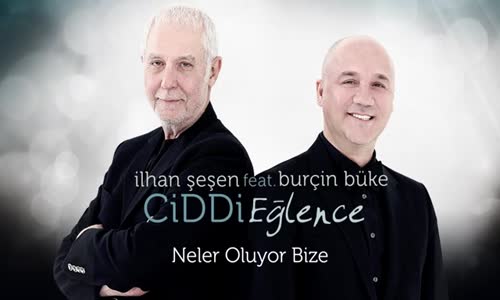 İlhan Şeşen Feat. Burçin Büke - Ciddi Eğlence 