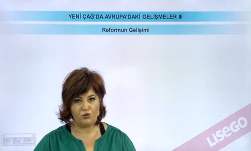 EBA TARİH LİSE - YENİ ÇAĞ'DA AVRUPA'DAKİ GELİŞMELER - REFORMUN GELİŞİMİ