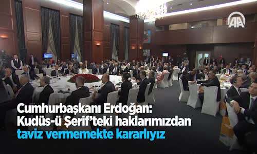 Cumhurbaşkanı Erdoğan: Kudüs-ü Şerif'teki Haklarımızdan Taviz Vermemekte Kararlıyız