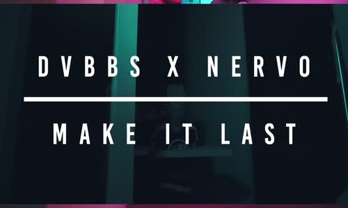 Dvbbs & Nervo Make It Last 