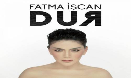 Fatma İşcan - Dur 