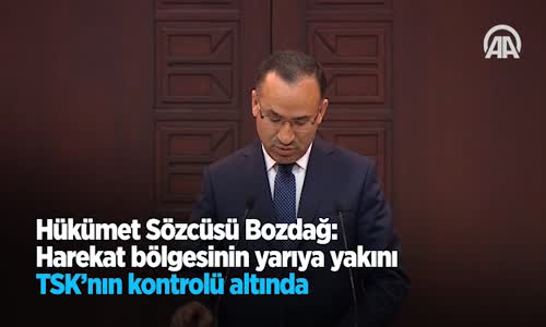 Hükümet Sözcüsü Bozdağ: Harekat Bölgesinin Yarıya Yakını TSK'nın Kontrolü Altında