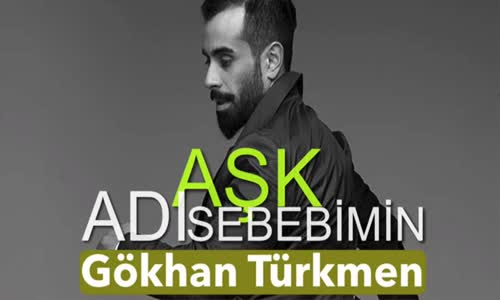 Gökhan Türkmen - Adı Aşk Sebebimin 