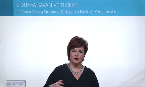 EBA T.C. İNKILAP TARİHİ VE ATATÜRKÇÜLÜK  LİSE - II.DÜNYA SAVAŞI SÜRECİNDE TÜRKİYE - II.DÜNYA SAVAŞI SIRASINDA TÜRKİYE'NİN KATILDIĞI KONFERANSLAR