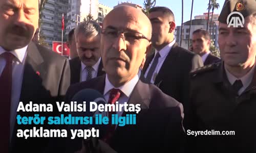 Adana Valisi Mahmut Demirtaş Terör Saldırısı İle İlgili Açıklama Yaptı