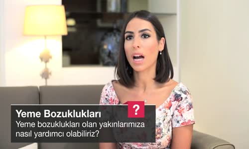 Yeme Bozuklukları Olan Yakınlarımıza Nasıl Yardımcı Olabiliriz