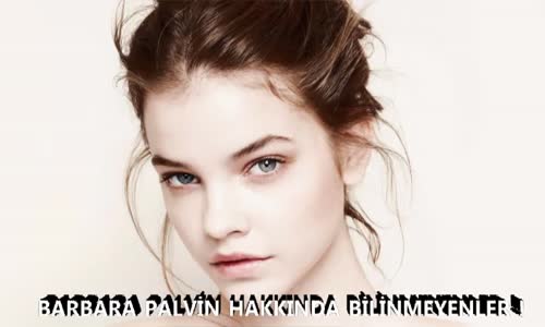 Barbara Palvin Hakkında Bilinmeyenler !