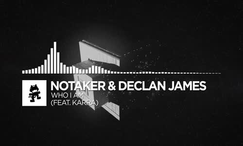 Notaker & Declan James Who I Am (Ft. Karra) (Monstercat Ep Release)